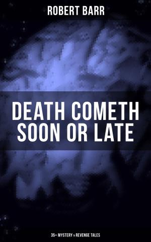 Cover of the book DEATH COMETH SOON OR LATE: 35+ Mystery & Revenge Tales by Heinrich Smidt