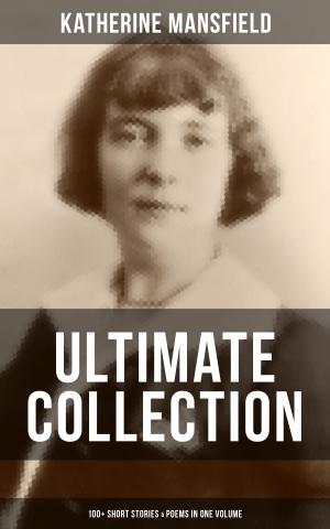 Cover of KATHERINE MANSFIELD Ultimate Collection: 100+ Short Stories & Poems in One Volume