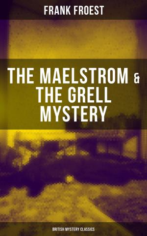 Cover of the book THE MAELSTROM & THE GRELL MYSTERY (British Mystery Classics) by James Lane Allen