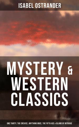 Cover of the book ISABEL OSTRANDER: Mystery & Western Classics: One Thirty, The Crevice, Anything Once, The Fifth Ace & Island of Intrigue by Hugo Bettauer