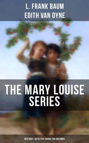 Cover of the book THE MARY LOUISE SERIES (Mystery & Detective Books for Children) by Kurd Laßwitz