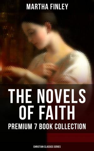 Book cover of THE NOVELS OF FAITH – Premium 7 Book Collection (Christian Classics Series)