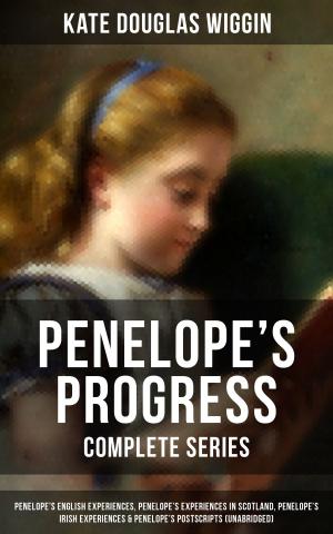 bigCover of the book PENELOPE'S PROGRESS - Complete Series: Penelope's English Experiences, Penelope's Experiences in Scotland, Penelope's Irish Experiences & Penelope's Postscripts (Unabridged) by 