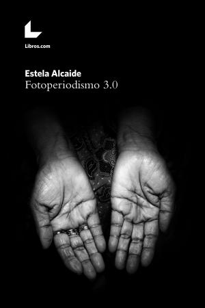 Cover of the book Fotoperiodismo 3.0 by Jesús Díez