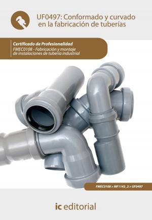 Cover of the book Conformado y curvado en la fabricación de tuberías by Amador Ordoñez Puime, Rubén Alonso Crespo, Tecnología e Investigación S.L. Asesoramiento