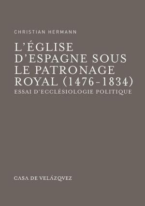 Cover of the book L'Église d'Espagne sous le patronage royal (1476-1834) by François Cadiou
