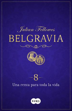 Book cover of Una renta para toda la vida (Belgravia 8)