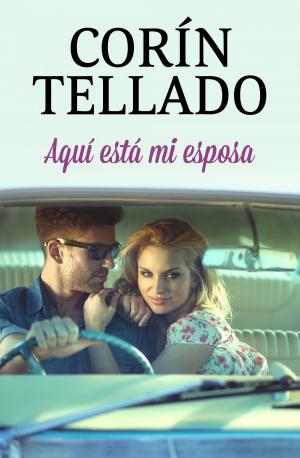 Cover of the book Aquí está mi esposa by Corín Tellado