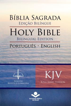 Cover of the book Bíblia Sagrada Edição Bilíngue — Holy Bible Bilingual Edition (RC - KJV) by Sociedade Bíblica do Brasil, Jairo Miranda