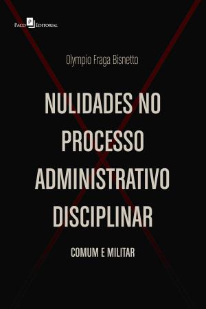 Cover of the book Nulidades no Processo Administrativo Disciplinar by Ana Silvia Marcatto Begalli, Gabriela Soares Balestero