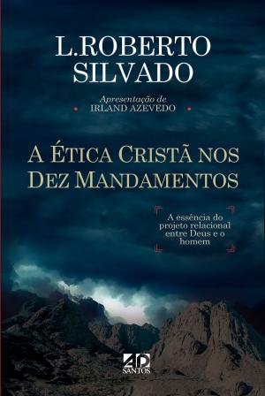 Cover of the book A Ética Cristã nos Dez Mandamentos by Antônio Renato Gusso, Luciana Marinho, Priscila Laranjeira