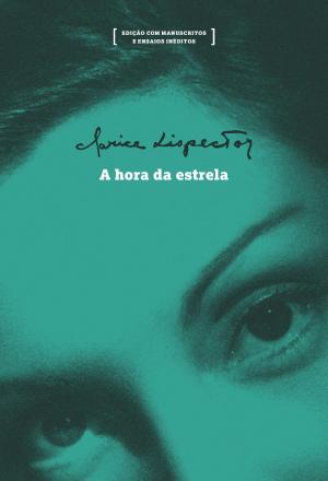 Cover of the book A hora da estrela: edição com manuscritos e ensaios inéditos by Clarice Lispector