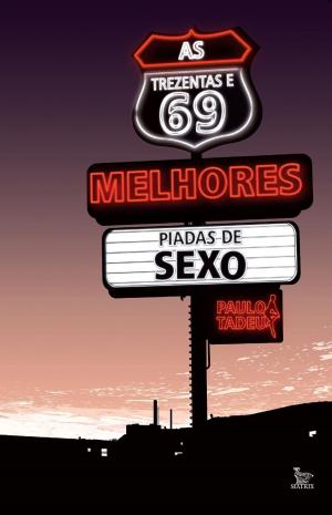 Cover of the book As Trezentas e 69 Melhores Piadas de Sexo by Paulo Tadeu