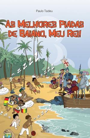 Cover of the book As melhores piadas de baiano, meu rei by Paulo Tadeu