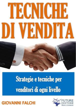 Cover of the book Tecniche e strategie di Vendita by Seth Grant