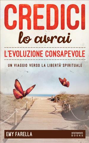 Cover of the book Credici, lo avrai - L'EVOLUZIONE CONSAPEVOLE by Gabriele Daddo Carcano - Farmalibri