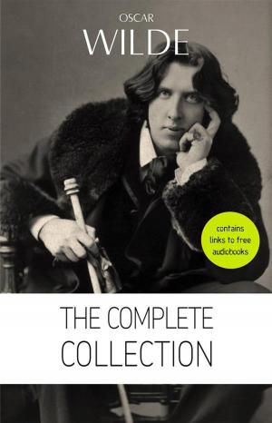 Book cover of Oscar Wilde: The Complete Collection [contains links to free audiobooks] (The Picture Of Dorian Gray + Lady Windermere’s Fan + The Importance of Being Earnest + An Ideal Husband + The Happy Prince + Lord Arthur Savile’s Crime and many more!)