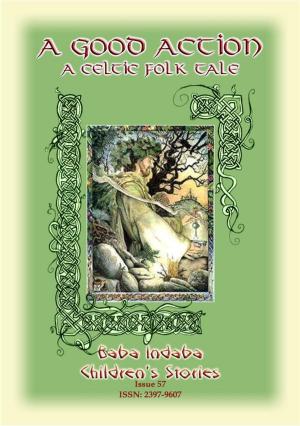 Cover of the book A GOOD ACTION - A Celtic Legend of the Dagda by Anon E. Mouse, Translated by R. Nisbet Bain, Compiled and Retold by R. Nisbet Bain, Illustrated by C. M. GERE