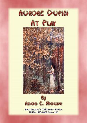 Cover of the book AURORE DUPIN AT PLAY - A True French Children's Story by Robert Gordon Anderson, Illustrated by Dorothy Hope Smith