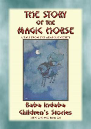 Cover of the book THE STORY OF THE MAGIC HORSE - A tale from the Arabian Nights by Anon E. Mouse, Translated and Retold by Lewis Spence, Illustrated by W. Otway Cannell