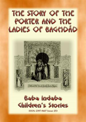 Cover of the book THE STORY OF THE PORTER and THE LADIES OF BAGHDAD - A Children’s Story from 1001 Arabian Nights by Anon E. Mouse, Retold by Lyonesse