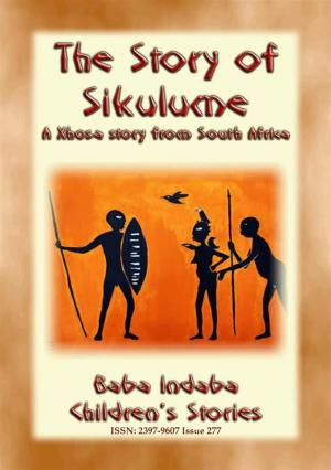 Cover of the book THE STORY OF SIKULUME - A Xhosa legend from South Africa by Katherine Pyle, Illustrated by Katherine Pyle