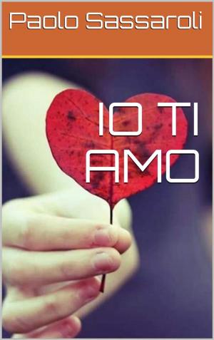 Cover of the book Io ti amo by Tony H Leather