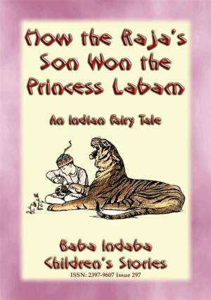 Cover of the book HOW THE RAJA'S SON WON THE PRINCESS LABAM - A Children’s Fairy Tale from India by Anon E. Mouse, Illustrated by John D. Batten, Compiled and Edited by Joseph Jacobs