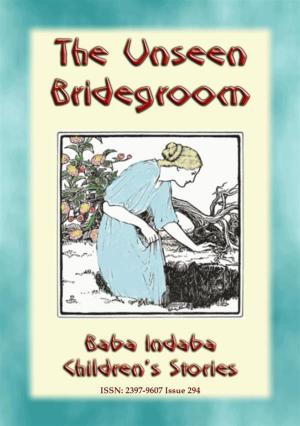 Cover of the book THE UNSEEN BRIDEGROOM - A Children’s Story by Anon E. Mouse, Retold by Parker Fillmore, Illustrated by Jay Van Everen