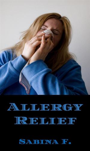 Cover of the book Allergy Relief by Sabina F.