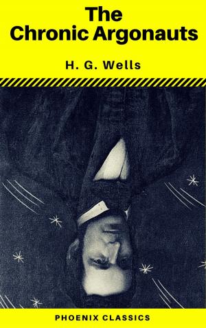 Cover of the book The Chronic Argonauts (Phoenix Classics) by H. G. Wells, Phoenix Classics