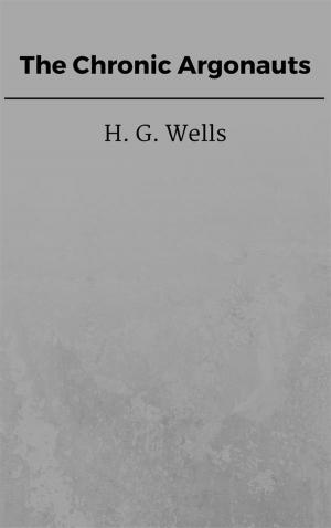 Cover of the book The Chronic Argonauts by H. G. Wells