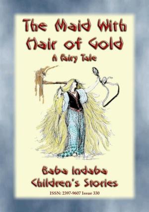 Cover of the book THE MAID WITH HAIR OF GOLD - A European Fairy Tale by Various Unknown