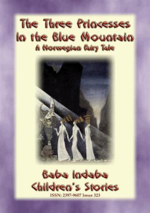 Cover of the book THE THREE PRINCESSES IN THE BLUE MOUNTAIN - A Norwegian Fairy Tale by Anon E. Mouse, Retold by Parker Fillmore, Illustrated by Jay Van Everen