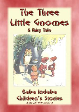 Cover of the book THE THREE LITTLE GNOMES - A Fairy Tale Adventure by Anon E. Mouse, Retold by Francis Hindes Groome, Newly Illustrated by Maggie Gunzel