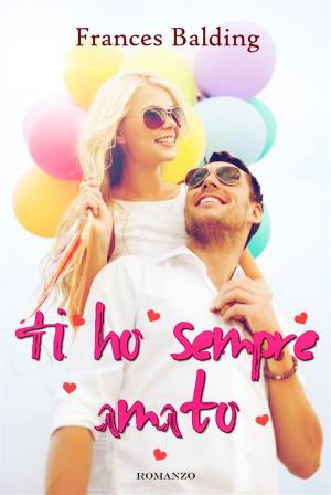 Cover of the book Ti ho sempre amato by Sloan Parker