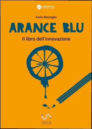 bigCover of the book Arance Blu - ll libro dell'innovazione by 