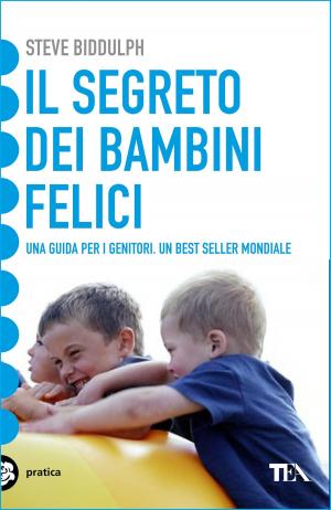 Cover of the book Il segreto dei bambini felici by Steve Biddulph