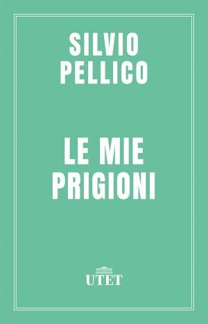 Cover of the book Le mie prigioni by Gigi di Fiore