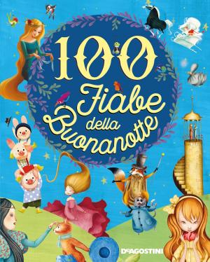 Cover of 100 fiabe della buonanotte by Aa. Vv., De Agostini