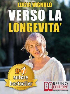 Cover of the book VERSO LA LONGEVITA’. La Ricetta del Benessere per Eterne Ragazze: Bellezza, Salute, Moda e Cultura. by Claire-france Perez