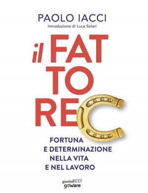 Cover of the book Il fattore C. Fortuna e determinazione nella vita e nel lavoro by Francesco Nicosia