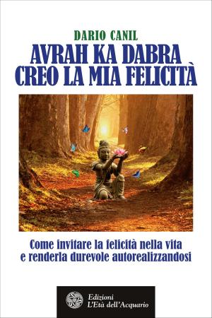 Cover of the book Avrah Ka Dabra. Creo la mia felicità by Paolo Battistel