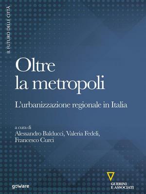 Book cover of Oltre la metropoli. L’urbanizzazione regionale in Italia