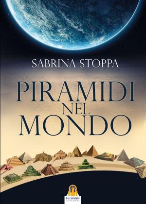 Cover of the book Piramidi nel Mondo by Leonardo Paolo Lovari, Harmakis Edizioni