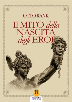 Cover of the book Il Mito della Nascita degli Eroi by Leo Lyon Zagami