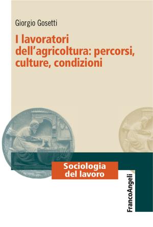 Book cover of I lavoratori dell'agricoltura: percorsi, culture, condizioni