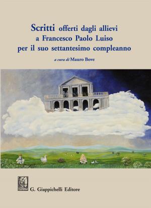 Cover of the book Scritti offerti dagli allievi a Francesco Paolo Luiso per il suo settantesimo compleanno by Leonardo Suraci