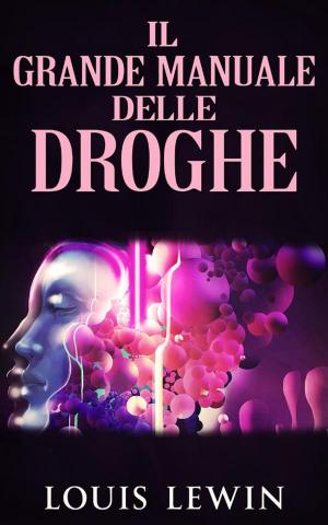 Cover of the book Il Grande manuale delle Droghe by Elisa Rossi