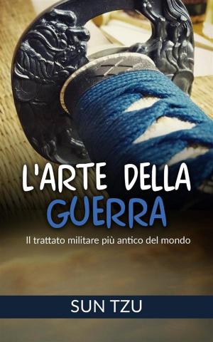 Cover of the book L'Arte della Guerra - Il trattato militare più antico del mondo by Fulvio Fusco